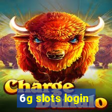 6g slots login