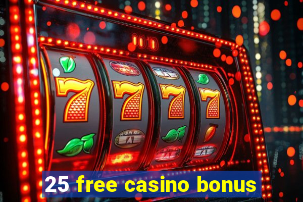 25 free casino bonus