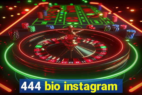 444 bio instagram