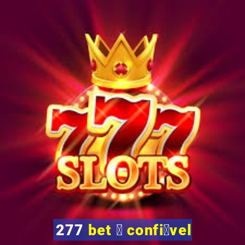 277 bet 茅 confi谩vel