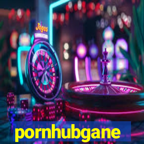 pornhubgane