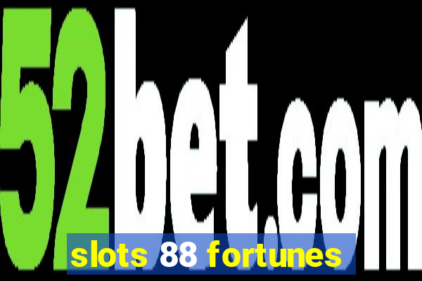 slots 88 fortunes