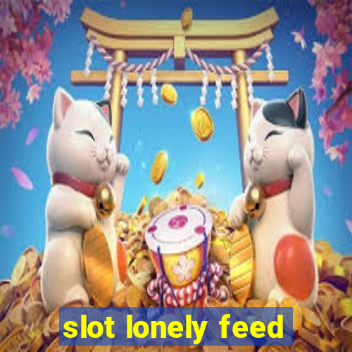 slot lonely feed