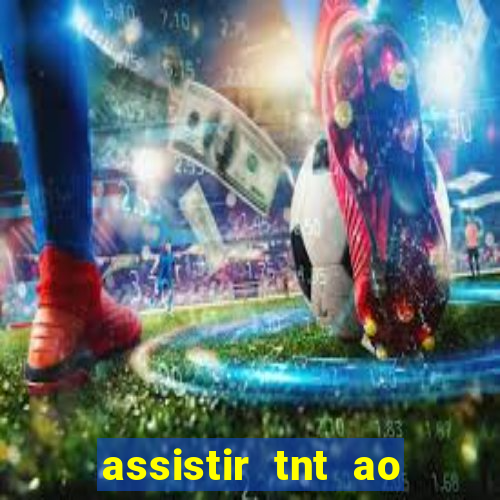 assistir tnt ao vivo gratis online