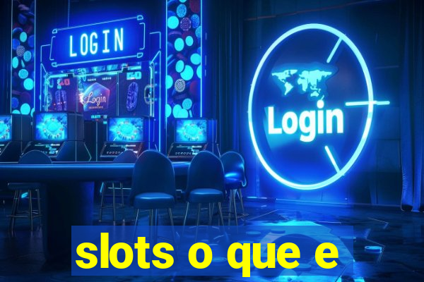 slots o que e