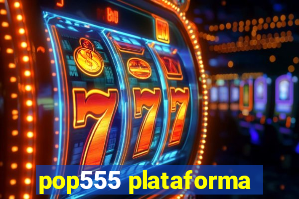 pop555 plataforma