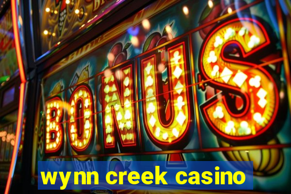 wynn creek casino