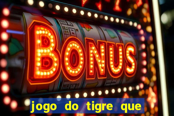 jogo do tigre que ganha dinheiro baixar