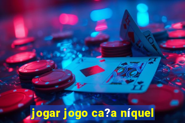 jogar jogo ca?a níquel