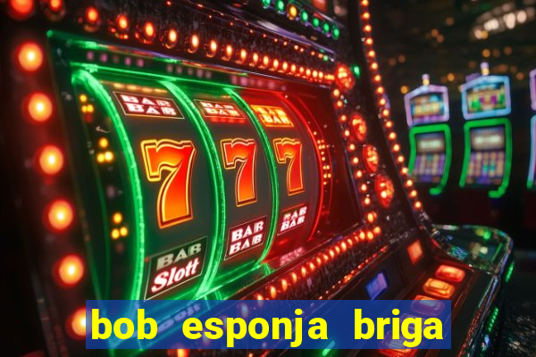 bob esponja briga nos corais