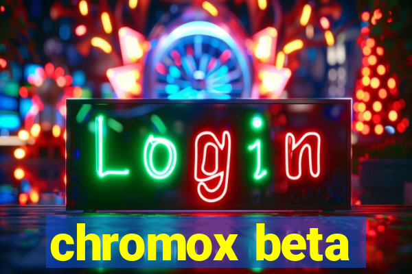 chromox beta