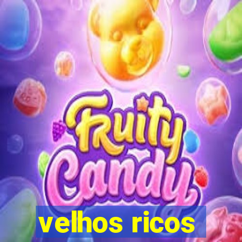 velhos ricos