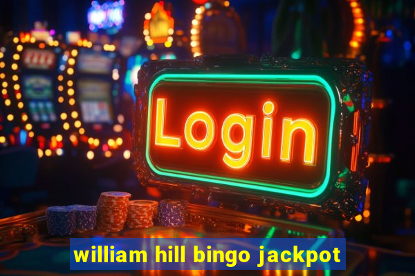 william hill bingo jackpot