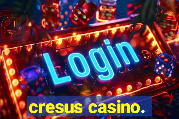 cresus casino.