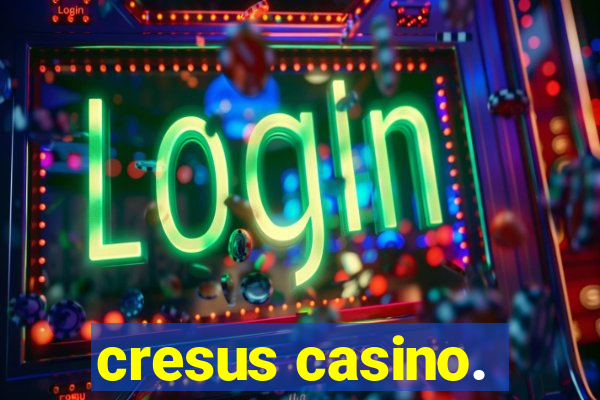 cresus casino.