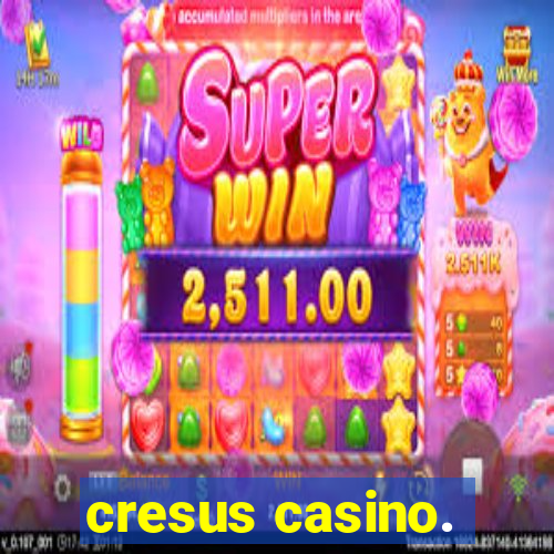 cresus casino.