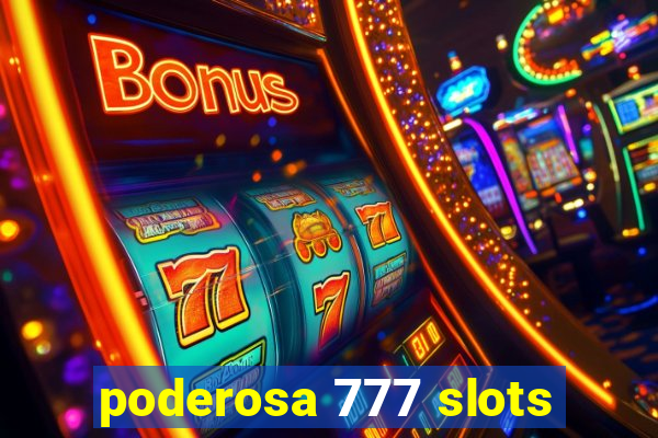 poderosa 777 slots