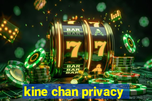 kine chan privacy