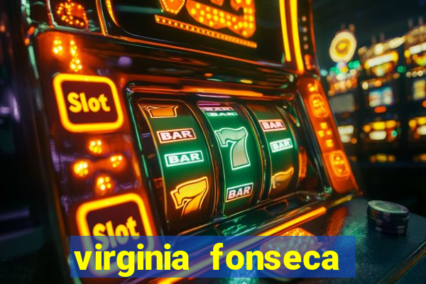 virginia fonseca jogos de azar