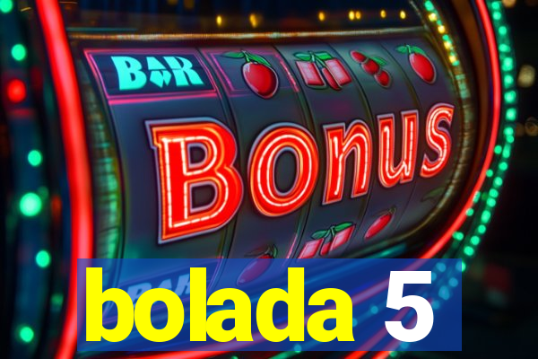 bolada 5