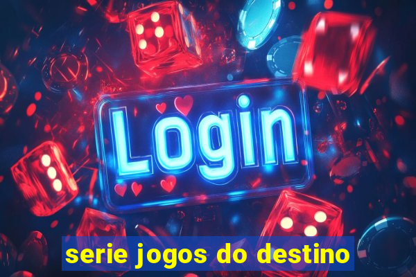 serie jogos do destino