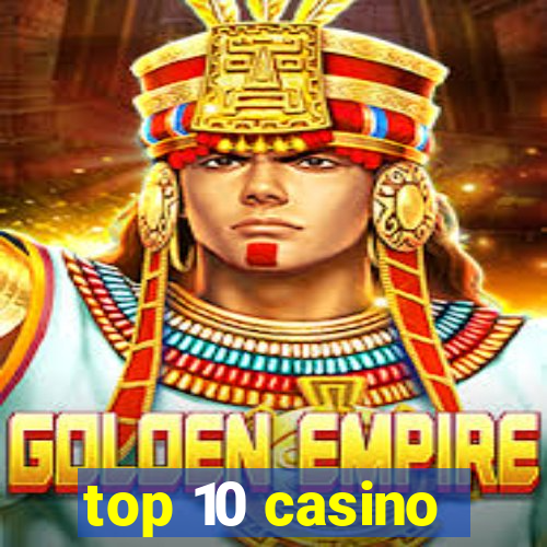 top 10 casino