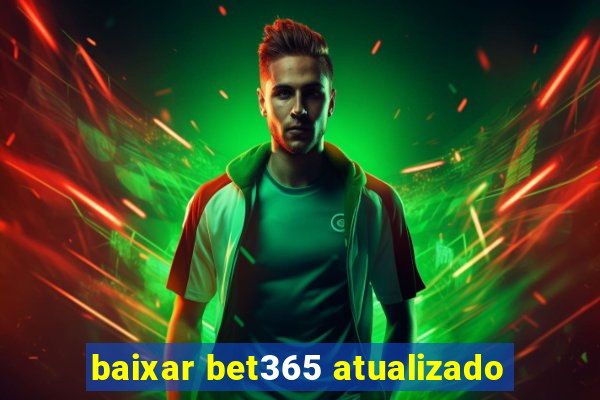 baixar bet365 atualizado