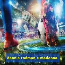 dennis rodman e madonna