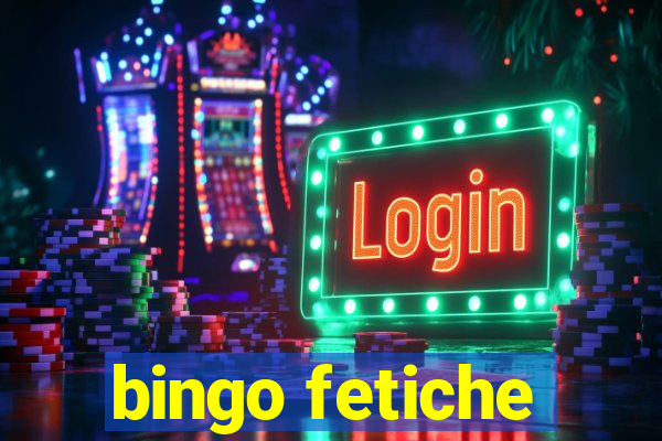 bingo fetiche