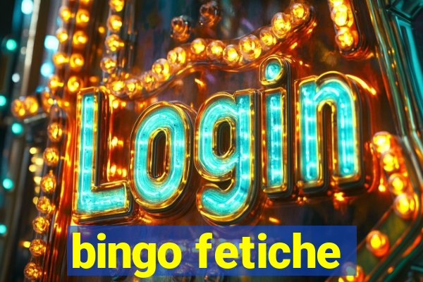 bingo fetiche