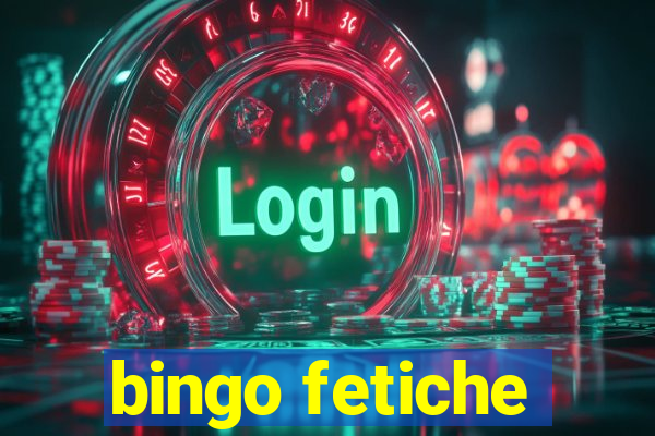 bingo fetiche