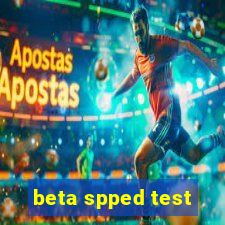 beta spped test