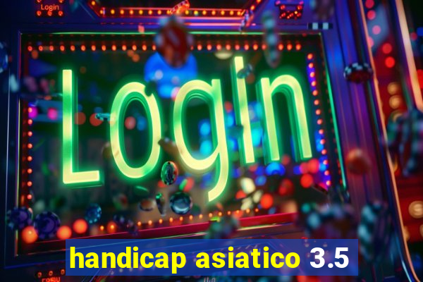 handicap asiatico 3.5