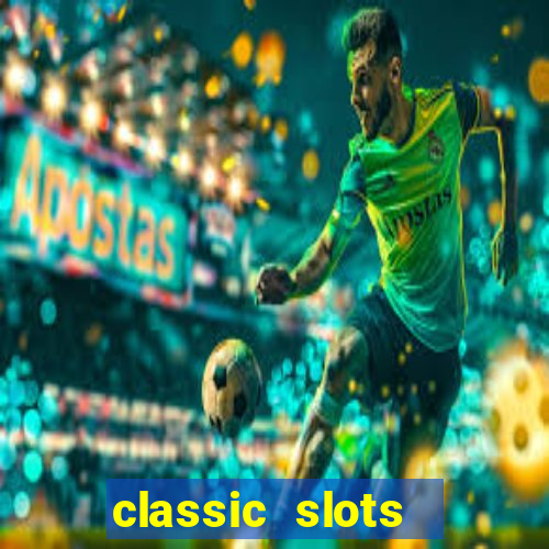 classic slots  legend slots