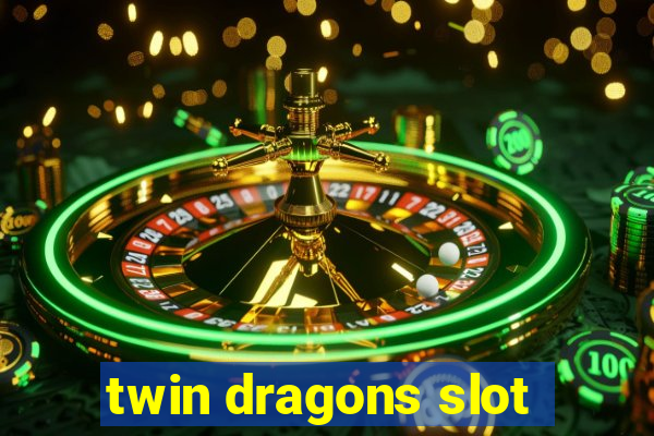 twin dragons slot