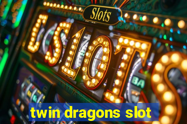 twin dragons slot