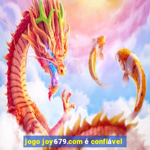 jogo joy679.com é confiável