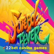 22bet casino games