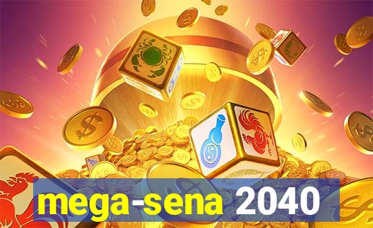 mega-sena 2040