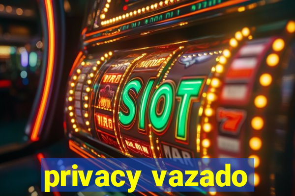 privacy vazado