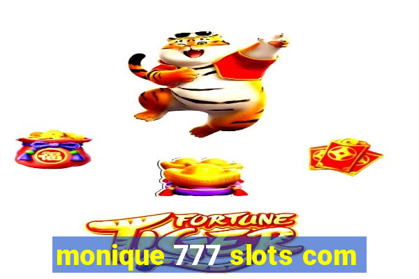 monique 777 slots com