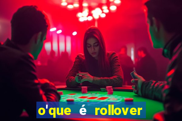 o'que é rollover no jogo