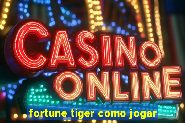 fortune tiger como jogar