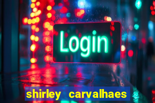 shirley carvalhaes porto seguro