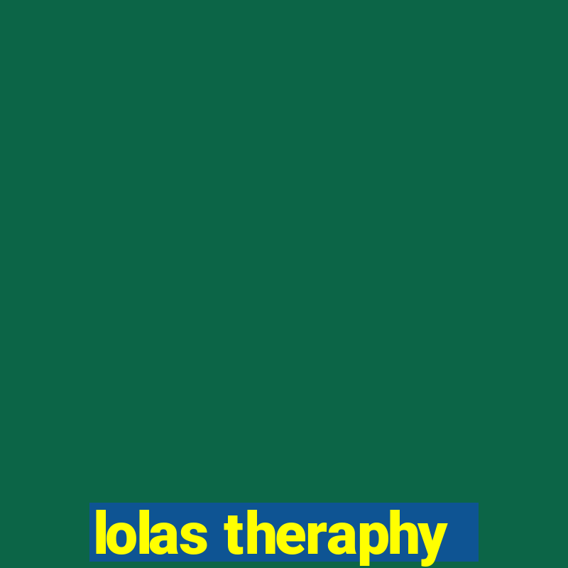 lolas theraphy