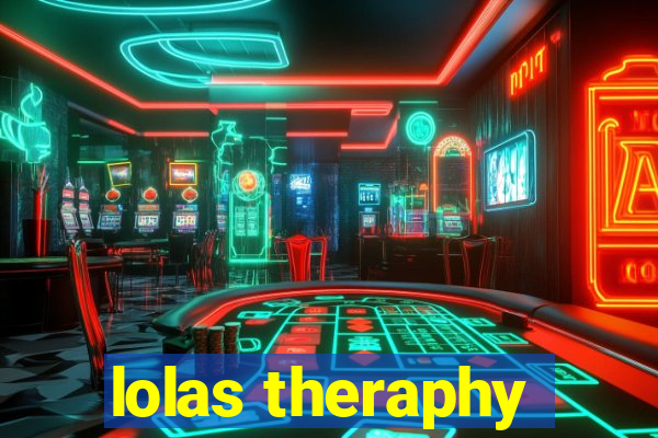 lolas theraphy