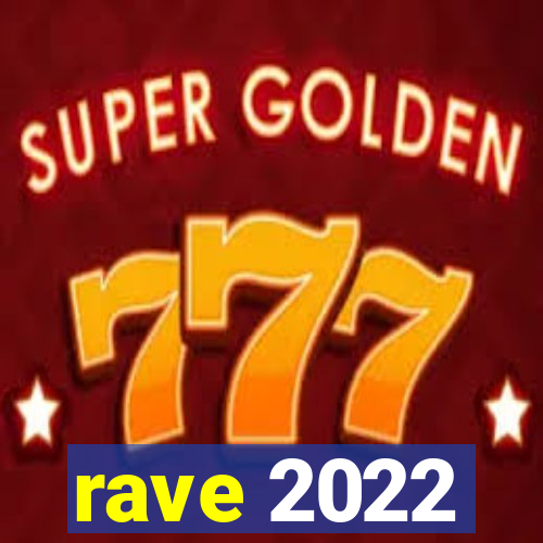 rave 2022