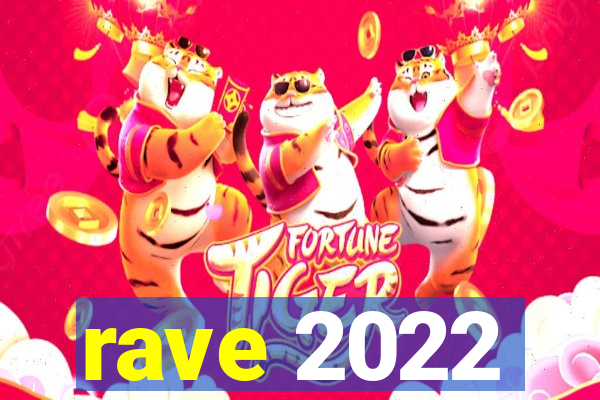 rave 2022