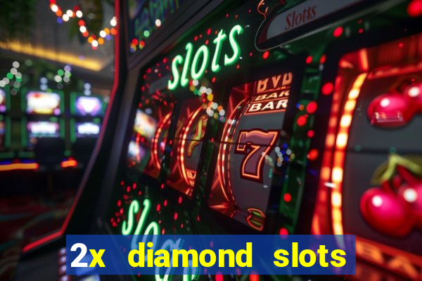 2x diamond slots paga de verdade