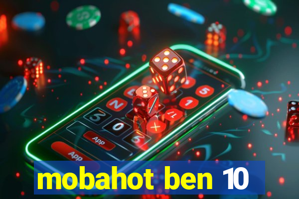 mobahot ben 10